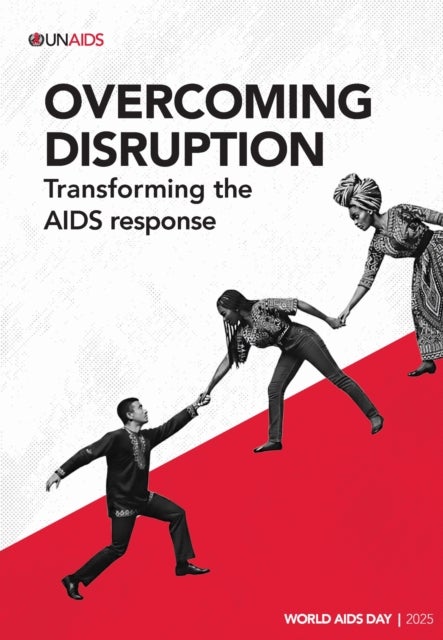 World AIDS Day Report 2025 - Overcoming Disruption: Transforming the AIDS Response