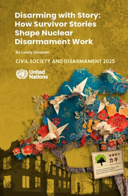 Civil Society and Disarmament 2025 - Disarming with Story: How Survivor Stories Shape Nuclear Disarmament Work