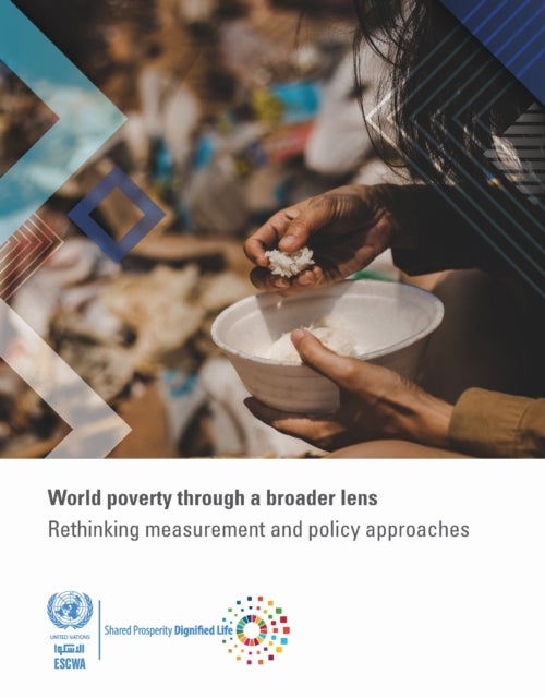 World Poverty Through a Broader Lens - Rethinking Measurement and Policy Approaches