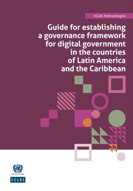 Guide for Establishing a Governance Framework for Digital Government in the Countries of Latin America and the Caribbean - ECLAC Methodologies No. 8