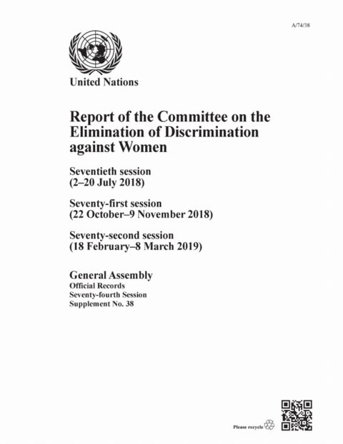 Report of the Committee on the Elimination of Discrimination Against Women, Seventy-fourth Session - Seventieth Session (2–20 July 2018), Seventy-first Session (22 October–9 November 2018), Seventy-second Session (18 February–8 March 2019)