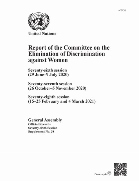 Report of the Committee on the Elimination of Discrimination Against Women, Seventy-sixth Session - Seventy-sixth Session (29 June–9 July 2020), Seventy-seventh Session (26 October–5 November 2020), Seventy-eighth Session (15–25 February and 4 March 2021)