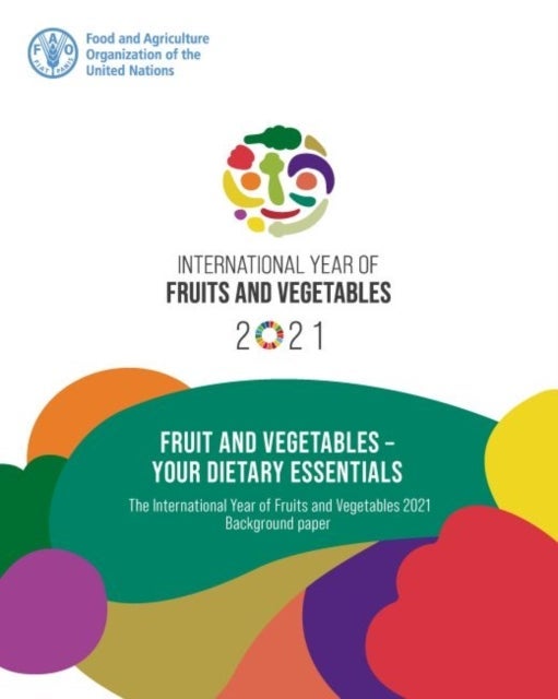 Fruit and vegetables - your dietary essentials, the International Year of Fruits and Vegetables, 2021, background paper
