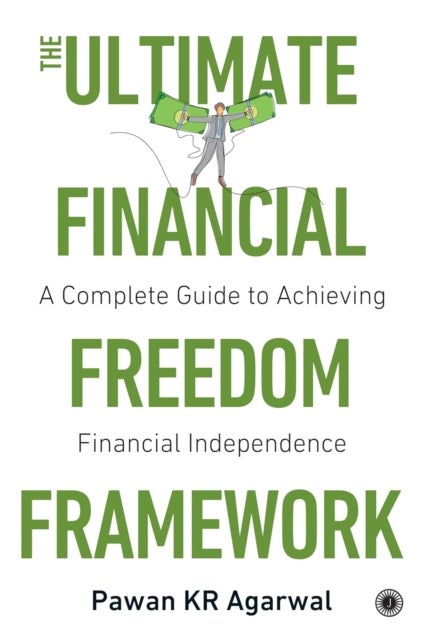 The Ultimate Financial Freedom Framework - A Complete Guide to Achieving Financial Independence