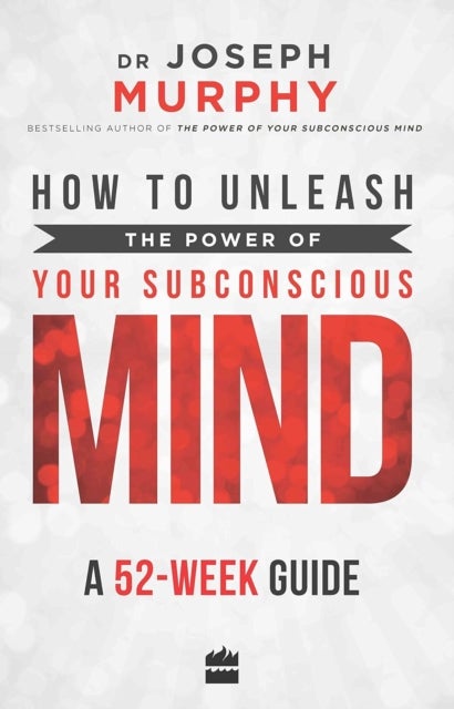 How to Unleash the Power of Your Subconscious Mind - A 52 Week Guide