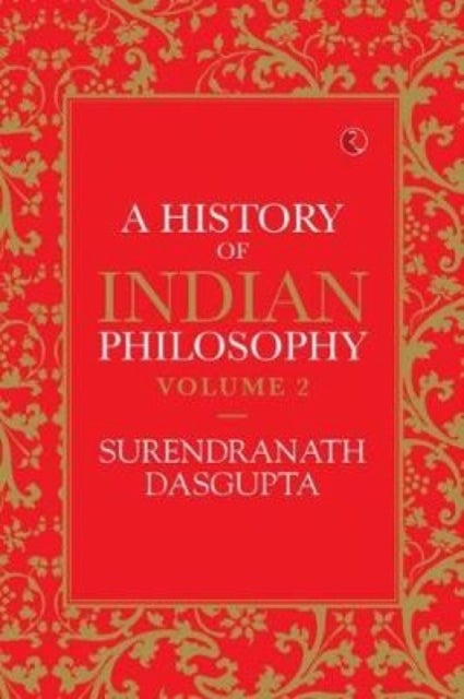 A HISTORY OF INDIAN PHILOSOPHY: VOLUME II - Vol Two