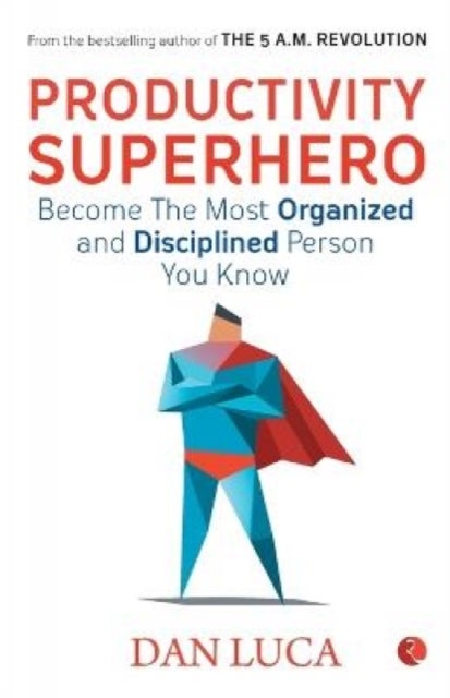 Productivity Superhero - Become the Most Organized and Disciplined Person You Know
