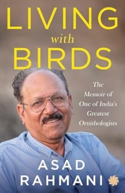 Living With Birds - The Memoir of One of India’s Greatest Ornithologists
