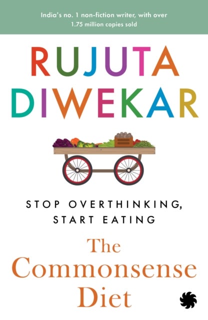 The Commonsense Diet - Stop Overthinking, Start Eating