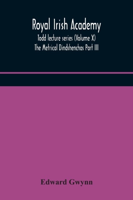 Royal Irish Academy; Todd Lecture Series (Volume X) The Metrical Dindshenchas Part Iii.