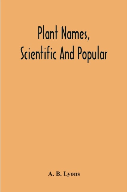 Plant Names, Scientific And Popular, Including In The Case Of Each Plant The Correct Botanical Name