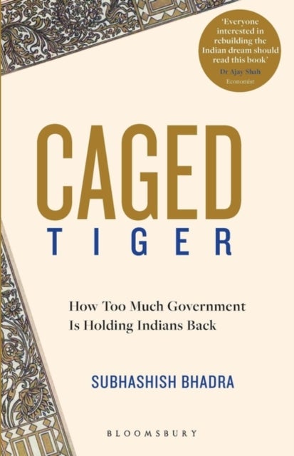 Caged Tiger - How Too Much Government Is Holding Indians Back