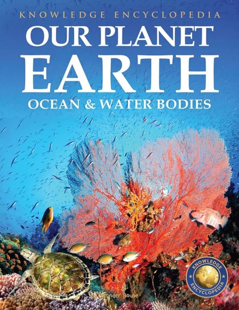 Knowledge Encyclopedia for Children - Our Planet Earth Oceans & Water Bodies