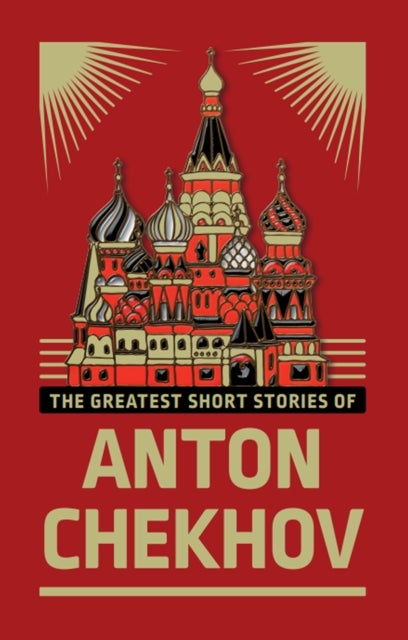 The Greatest Short Stories of Anton Chekhov - Deluxe Hardbound Edition