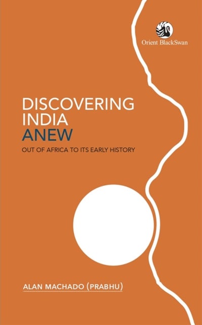 Discovering India Anew - Out of Africa to Its Early History