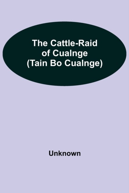 The Cattle-Raid Of Cualnge (Tain Bo Cualnge)