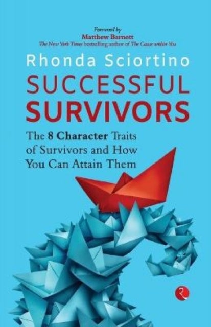 Successful Survivors - The 8 Character Traits of Survivors and How You Can Attain Them