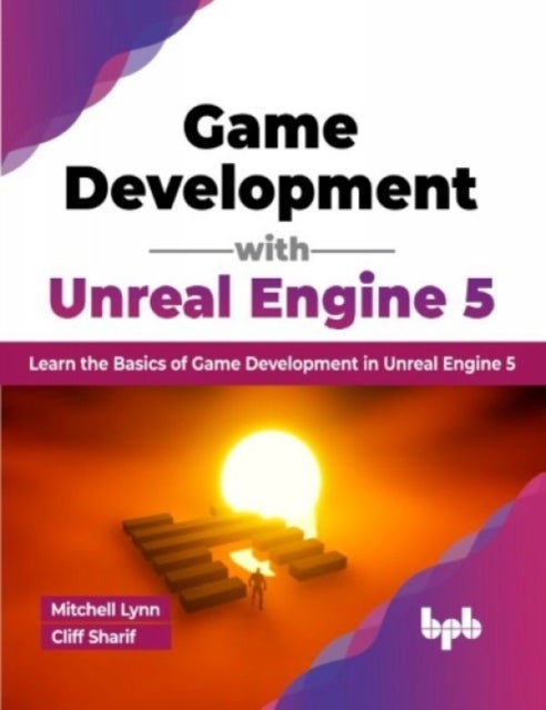 Game Development with Unreal Engine 5 - Learn the Basics of Game Development in Unreal Engine 5