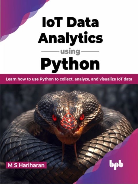 IoT Data Analytics using Python - Learn how to use Python to collect, analyze, and visualize IoT data