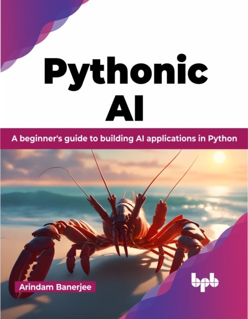 Pythonic AI - A beginner's guide to building AI applications in Python