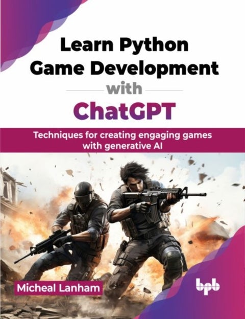 Learn Python Game Development with ChatGPT - Techniques for creating engaging games with generative AI