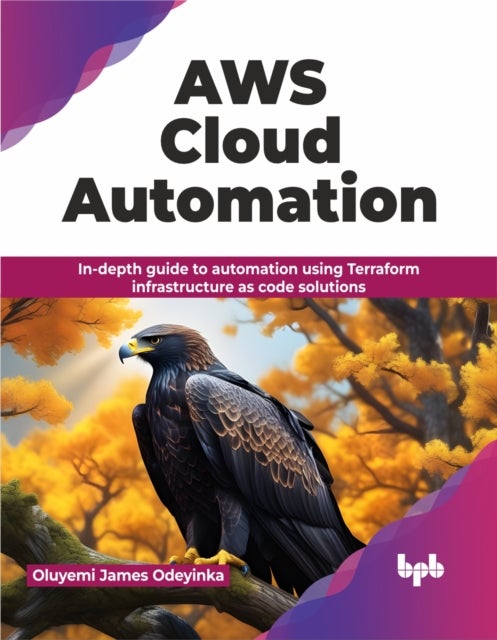 AWS Cloud Automation - In-depth guide to automation using Terraform infrastructure as code solutions