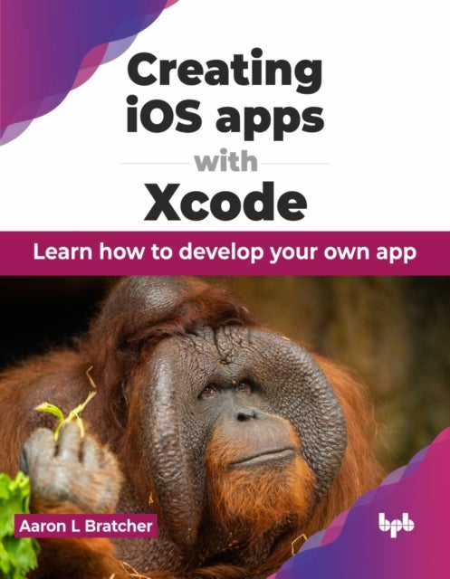 Creating iOS apps with Xcode - Learn how to develop your own app