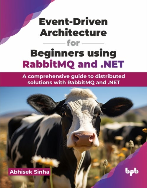 Event-Driven Architecture for Beginners using RabbitMQ and .NET - A comprehensive guide to distributed solutions with RabbitMQ and .NET