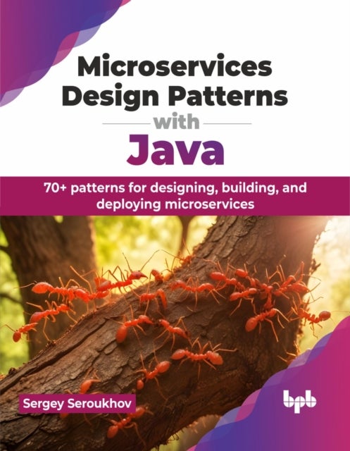 Microservices Design Patterns with Java - 70+ patterns for designing, building, and deploying microservices