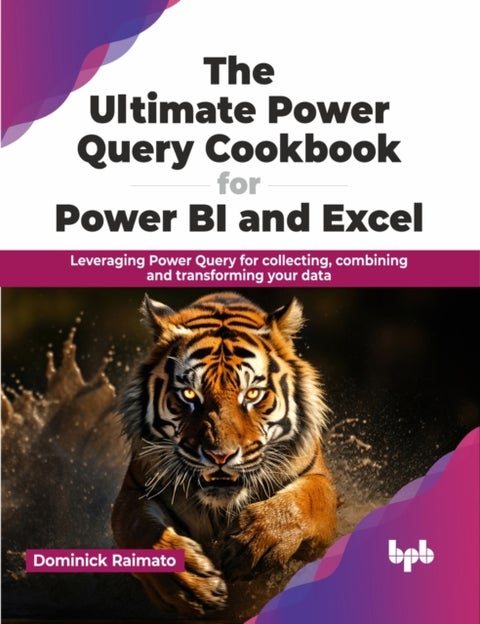 The Ultimate Power Query Cookbook for Power BI and Excel - Leveraging Power Query for collecting, combining and transforming your data