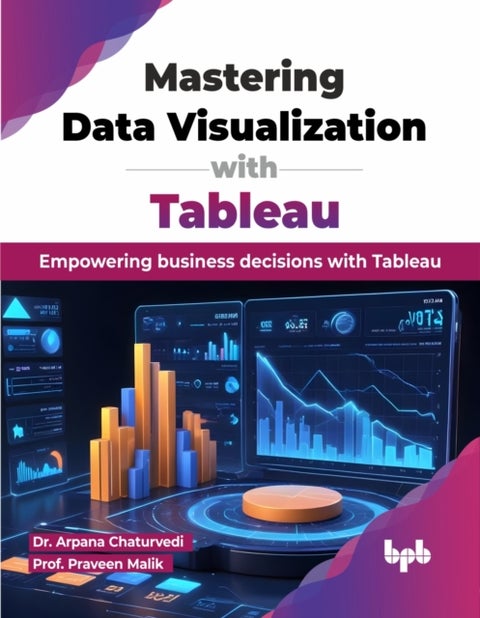 Mastering Data Visualization with Tableau - Empowering business decisions with Tableau