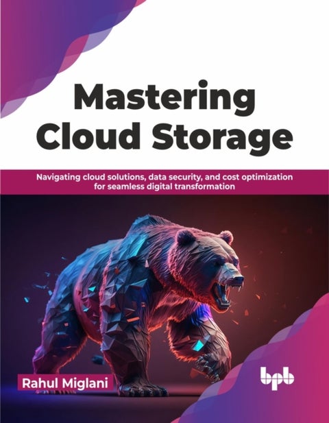 Mastering Cloud Storage - Navigating cloud solutions, data security, and cost optimization for seamless digital transformation