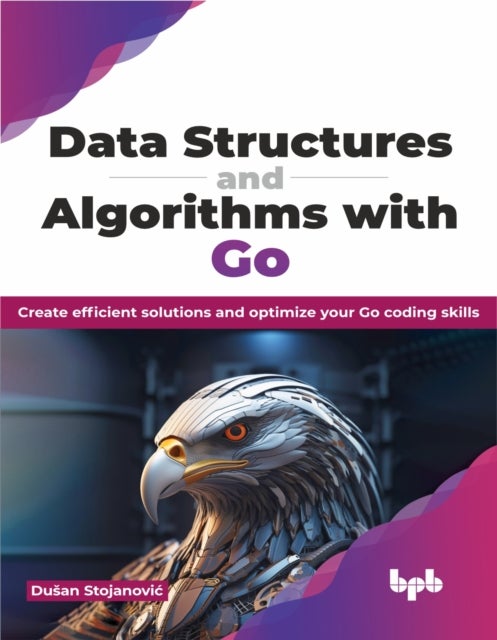Data Structures and Algorithms with Go - Create efficient solutions and optimize your Go coding skills