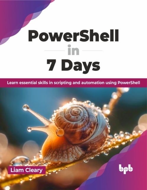 PowerShell in 7 Days - Learn essential skills in scripting and automation using PowerShell