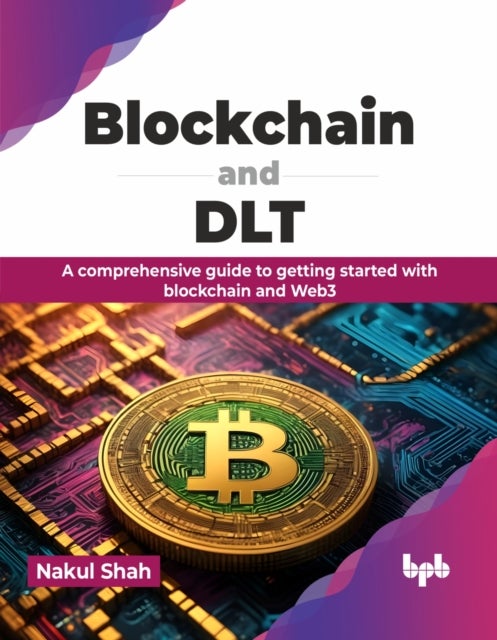 Blockchain and DLT - A comprehensive guide to getting started with blockchain and Web3
