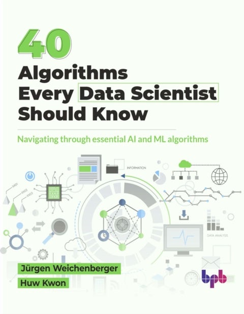 40 Algorithms Every Data Scientist Should Know - 40 Algorithms Every Data Scientist Should Know