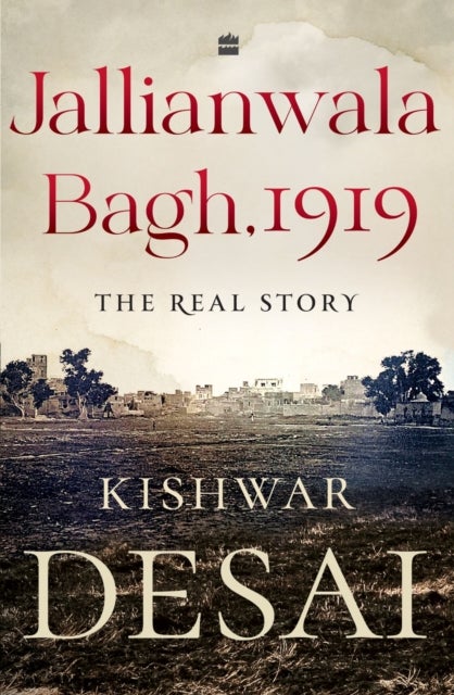 Jallianwala Bagh, 1919 - The Real Story
