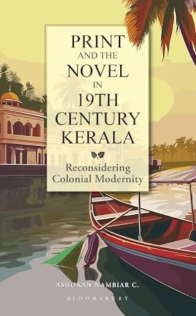 Print and the Novel in 19th Century Kerala - Reconsidering Colonial Modernity