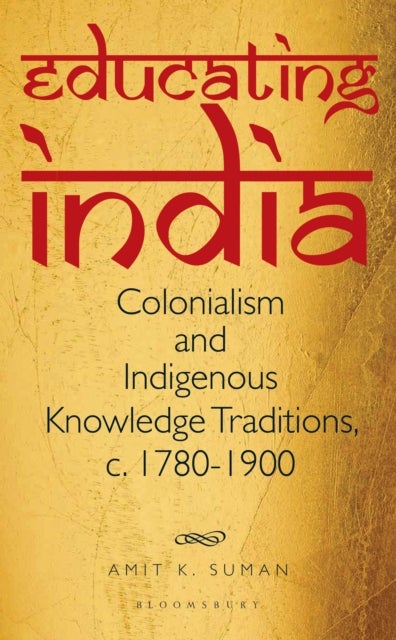 Educating India - Colonialism and Indigenous Knowledge Traditions, c. 1780-1900
