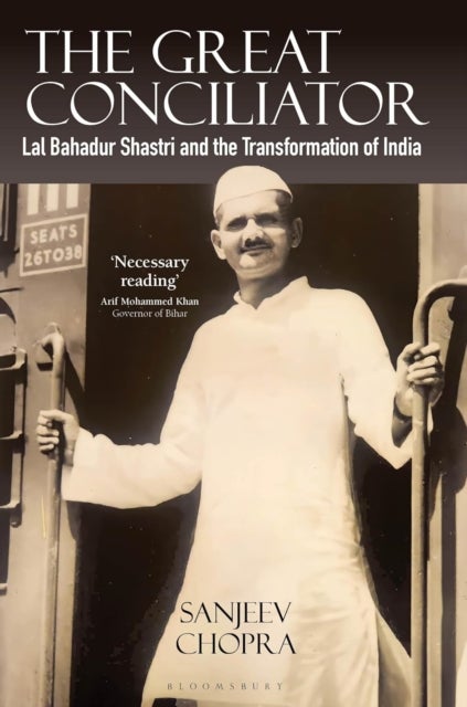 The Great Conciliator - Lal Bahadur Shastri and the Transformation of India