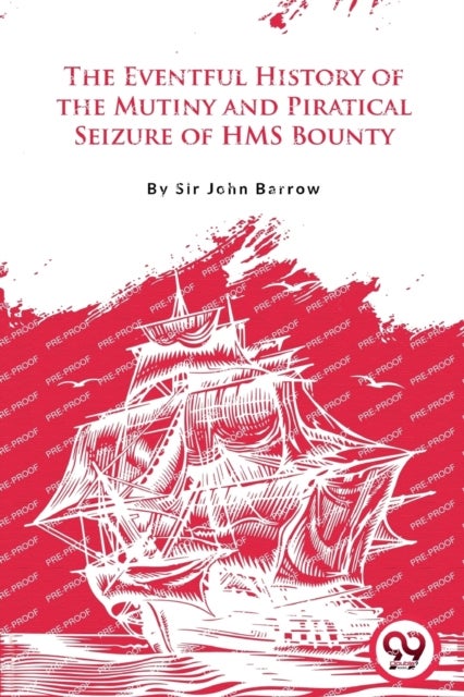The Eventful History of the Mutiny and Piratical Seizure of H.M.S. Bounty
