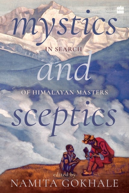 Mystics and Sceptics - In Search of Himalayan Masters