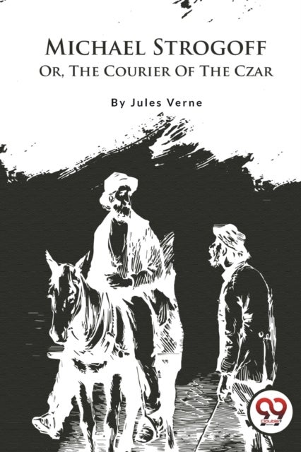 Michael Strogoff - Or, the Courier of the Czar