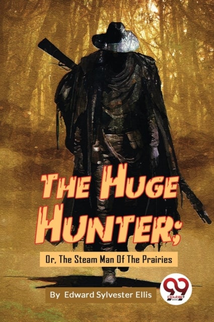 The Huge Hunter - Or, the Steam Man of the Prairies