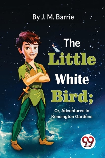 The Little White Bird - Or, Adventures in Kensington Gardens