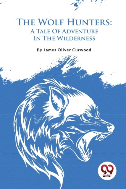 The Wolf Hunters - A Tale of Adventure in the Wilderness