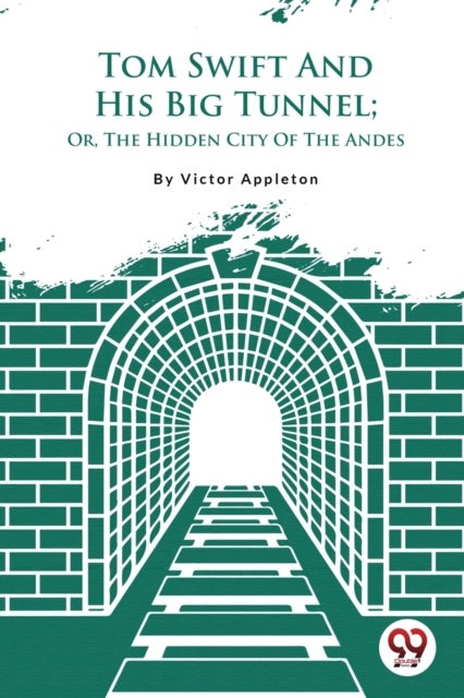 Tom Swift and His Big Tunnel - Or, the Hidden City of the Andes