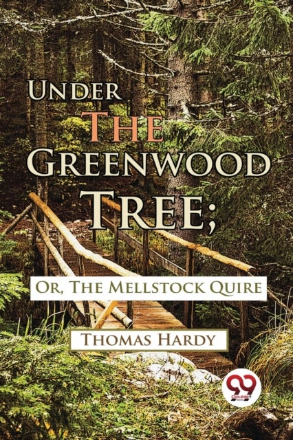 Under the Greenwood Tree - Or, the Mellstock Quire