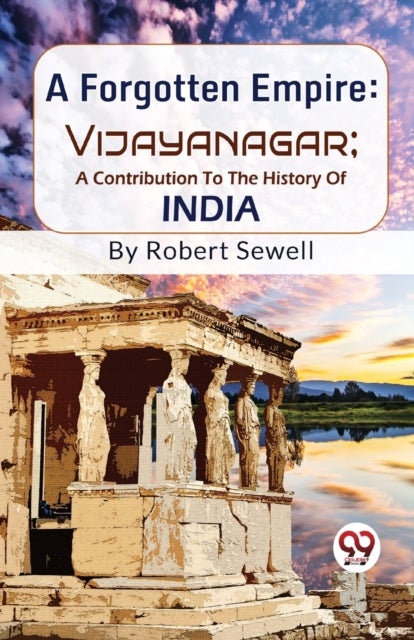 A Forgotten Empire - Vijayanagar - a Contribution to the History of India