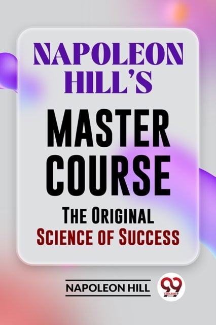 Napoleon Hill?S Master Course the Original Science of Success